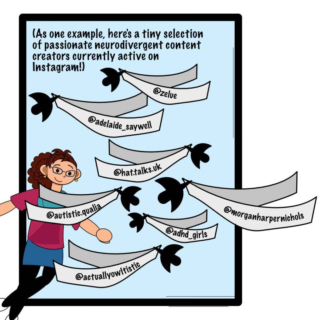 In the seventh panel, the author, still smiling, floats near a series of birds holding paper banners, each of which has a social media handle written on it. The text reads: "(As one example, here's a tiny selection of passionate neurodivergent content creators currently active on Instagram!) @zelue @adelaide_saywell @hat.talks.uk @morganharpernichols @autistic.qualia @adhd_girls @actuallyowltistic"