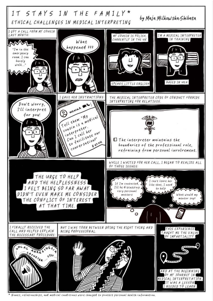 Twelve-panel comic. Panel one: Maja answers a phone call from her cousin, Monika, regarding a medical emergency. Panel two: Maja asks with a worried expression on her face and holding a phone to her ear, “What happened?” Panel three: Monika’s face in the foreground, with the Polish and the British flags in the background. Panel four: Maja’s face in the foreground, with the Polish and the American flags in the background. Panel five: Maja, with a determined look on her face and a phone to her ear, offers interpretation assistance. Panel six: Text message exchange between Monika and Maja, captured on a phone screen. Panel seven: A snapshot of the code of ethics for medical interpreters. Panel eight: Text on a black background. Panel nine: Maja turned away from the reader, sits at the desk with her phone on it, lost in thought. Panel ten: A phone in speaker mode during a medical conversation. Panel eleven: Maja's silhouette split in half. Panel twelve: A path with a beginning and an end point.